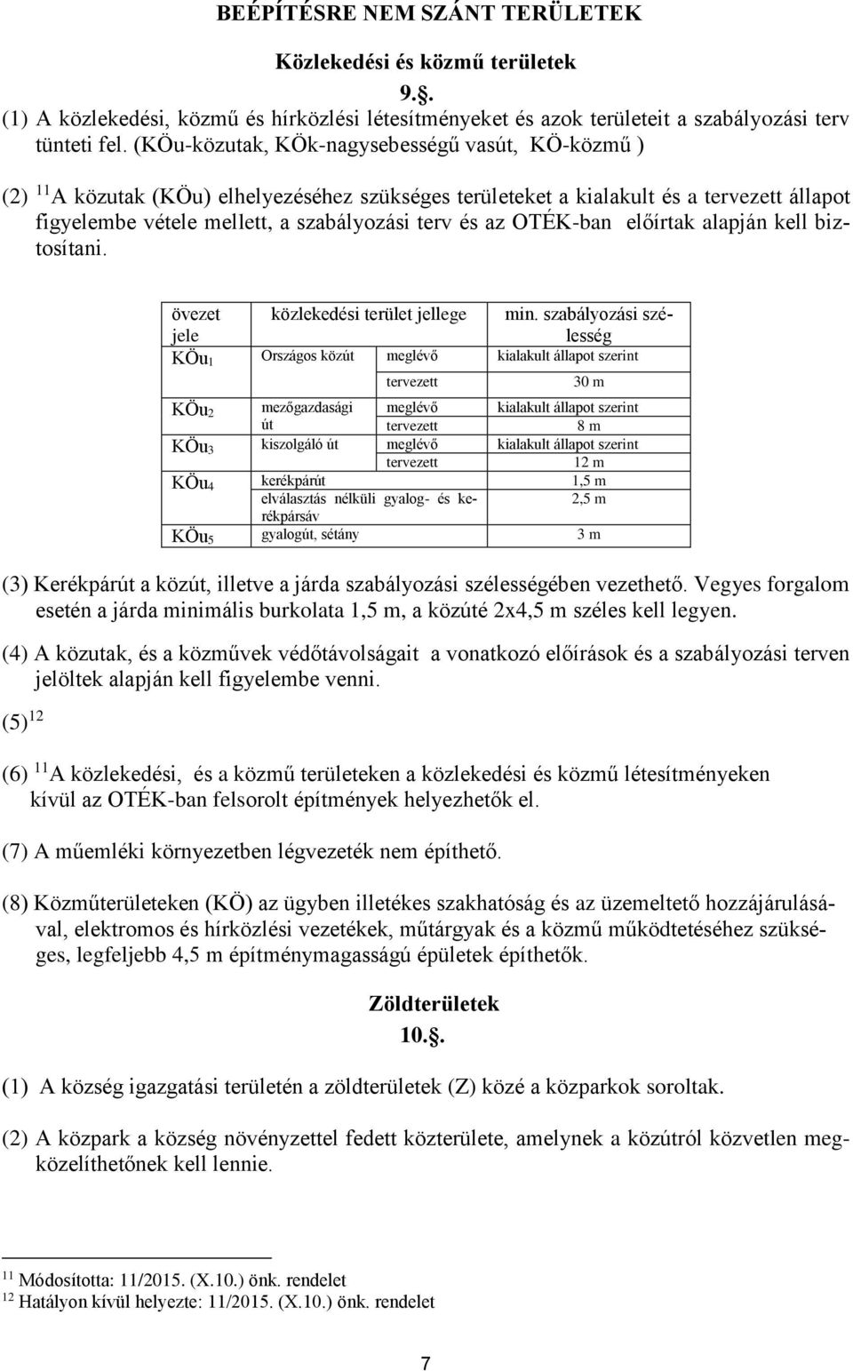 OTÉK-ban előírtak alapján kell biztosítani. (3) Kerékpárút a közút, illetve a járda szabályozási szélességében vezethető.