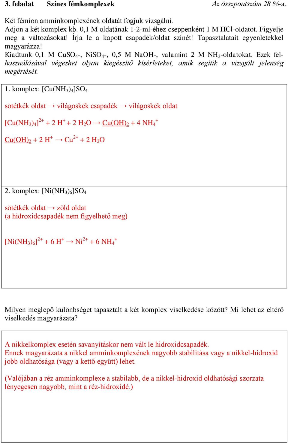 Ezek felhasználásával végezhet olyan kiegészítő kísérleteket, amik segítik a vizsgált jelenség megértését. 1.