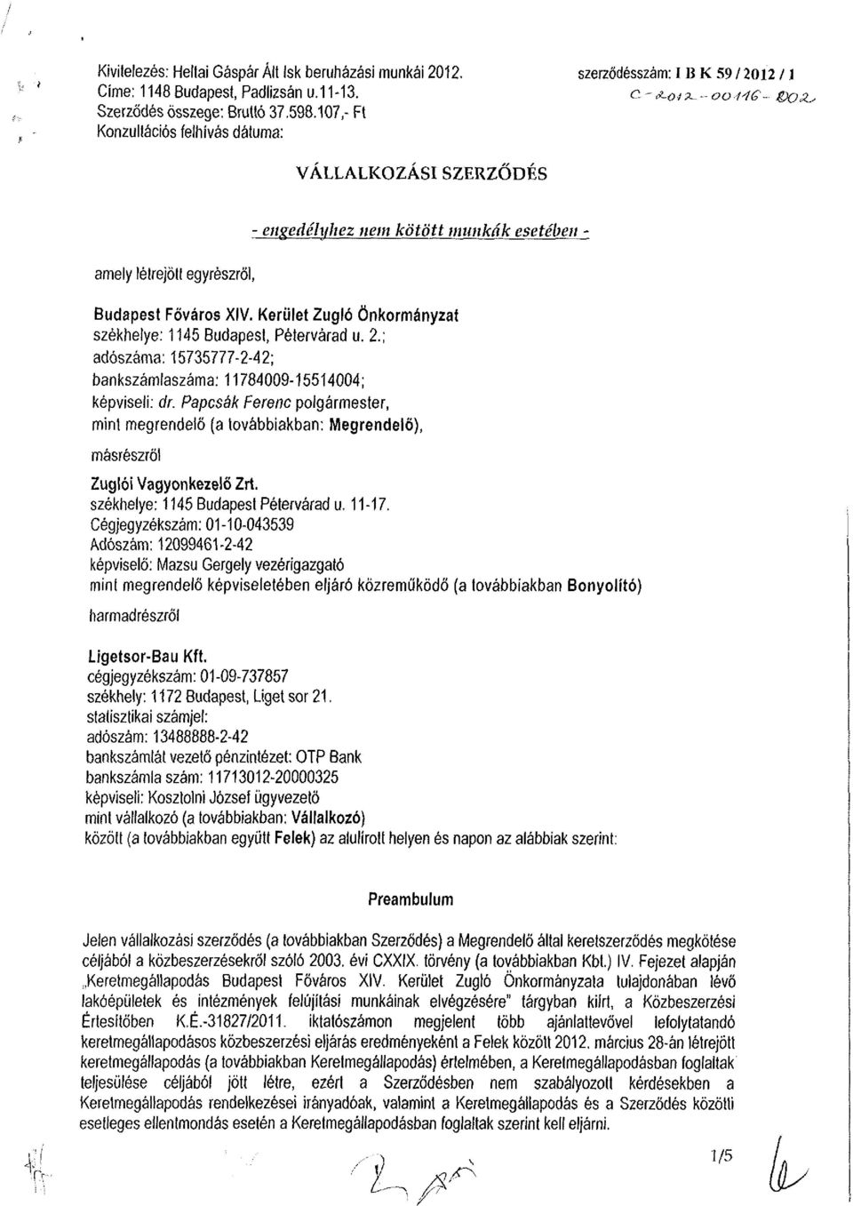 Kerület Zugló Önkormányzat székhelye: 1145 Budapest, Pétervárad u. 2.; adószáma: 15735777-2-42; bankszámlaszáma: 11784009-15514004; képviseli: dr.