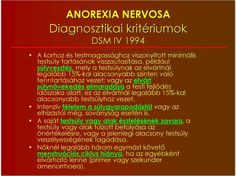 testsúlyhoz vezet. Intenzív félelem a súlygyarapodástól vagy az elhízástól még, soványság esetén is.