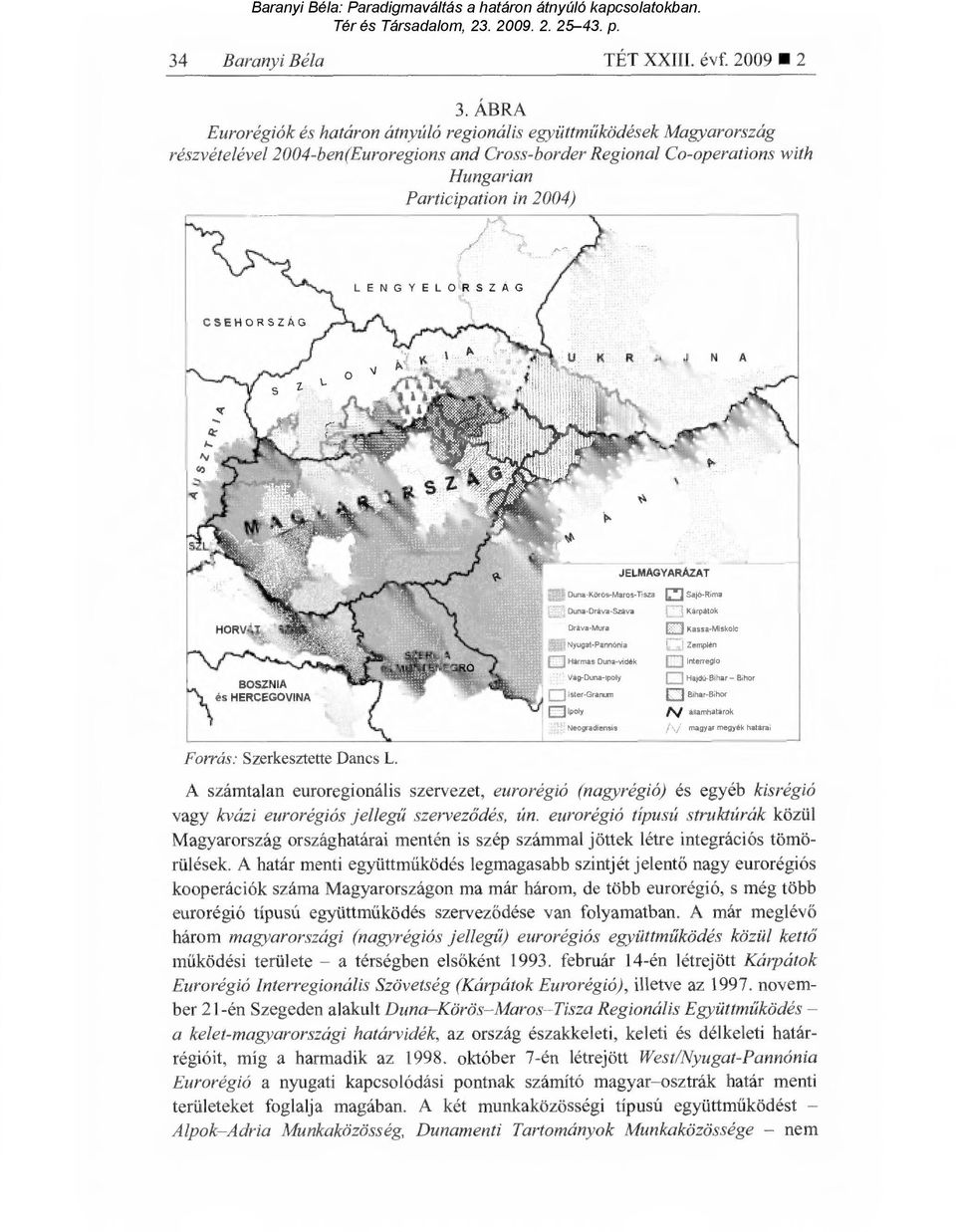 LENGYELORSZÁG JELMAGYARÁZAT BOSZNIA és HERCEGOVINA Duna-Körös-Maros-tara Duna-Dráva-Szá.