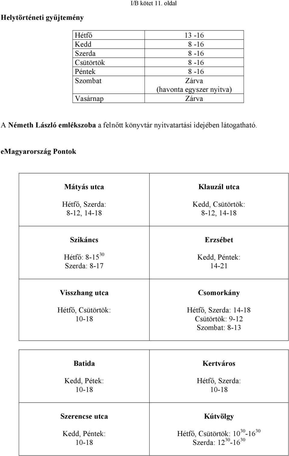 emlékszoba a felnőtt könyvtár nyitvatartási idejében látogatható.