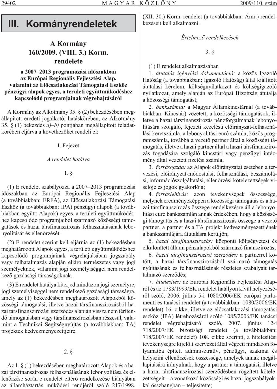 programjainak végrehajtásáról A Kormány az Alkotmány 35. (2) bekezdésében megállapított eredeti jogalkotói hatáskörében, az Alkotmány 35.