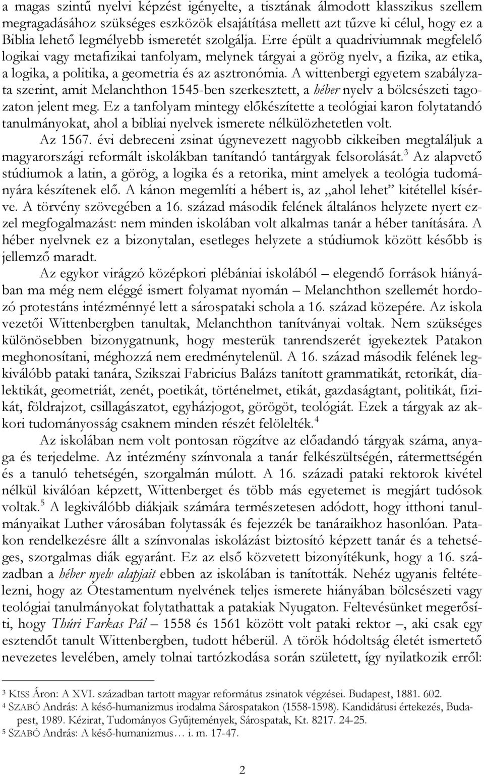 A wittenbergi egyetem szabályzata szerint, amit Melanchthon 1545-ben szerkesztett, a héber nyelv a bölcsészeti tagozaton jelent meg.