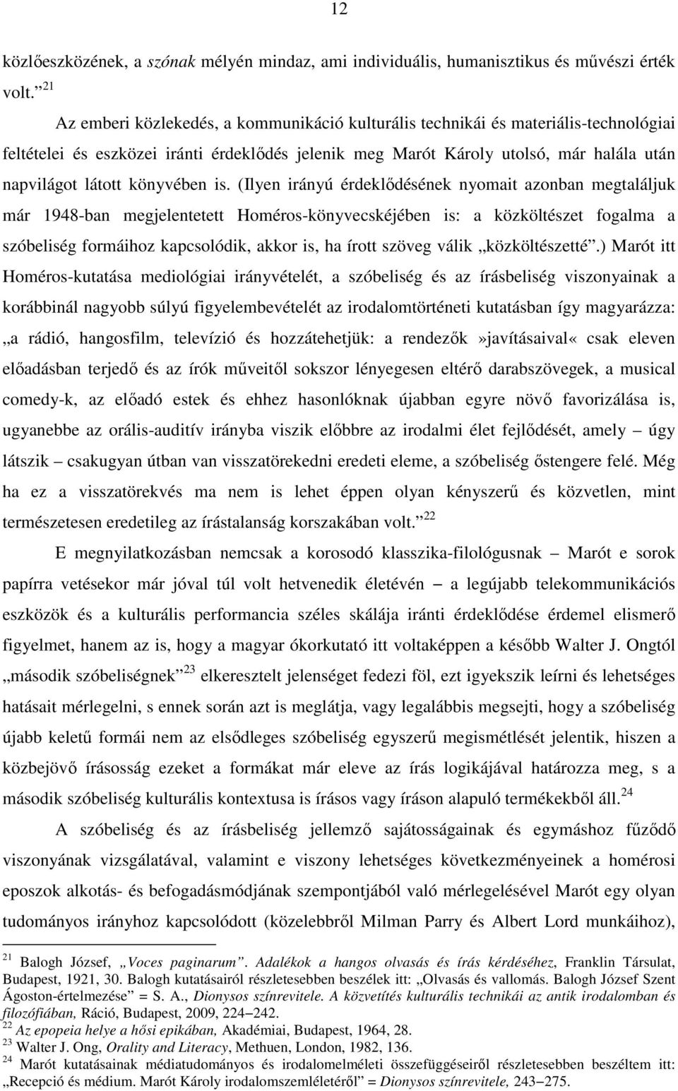 (Ilyen irányú érdeklődésének nyomait azonban megtaláljuk már 1948-ban megjelentetett Homéros-könyvecskéjében is: a közköltészet fogalma a szóbeliség formáihoz kapcsolódik, akkor is, ha írott szöveg