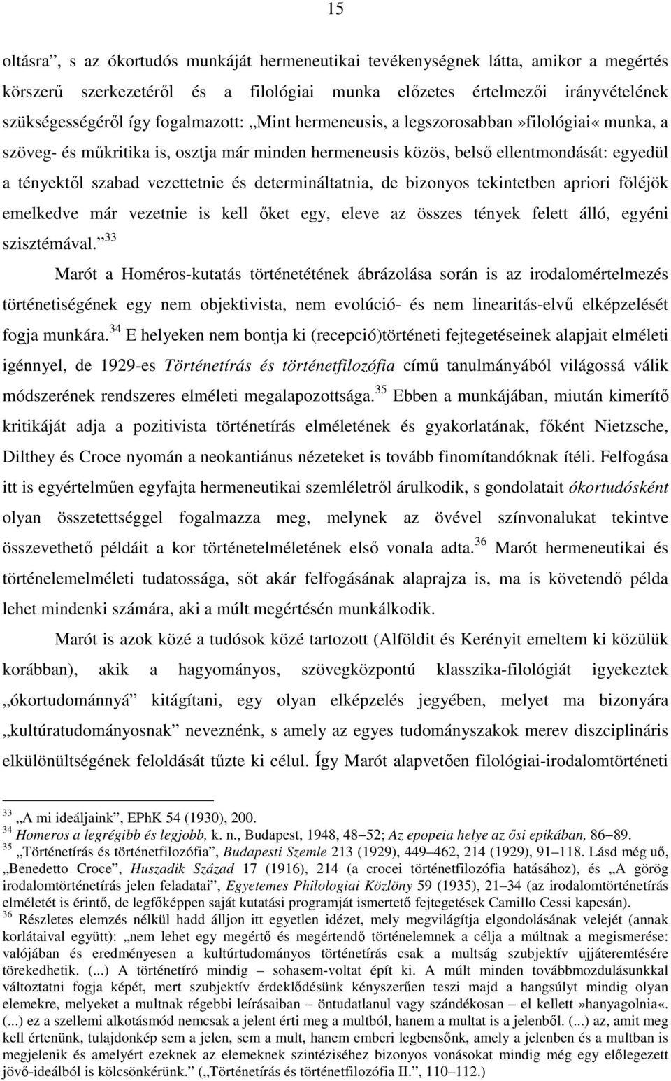 determináltatnia, de bizonyos tekintetben apriori föléjök emelkedve már vezetnie is kell őket egy, eleve az összes tények felett álló, egyéni szisztémával.