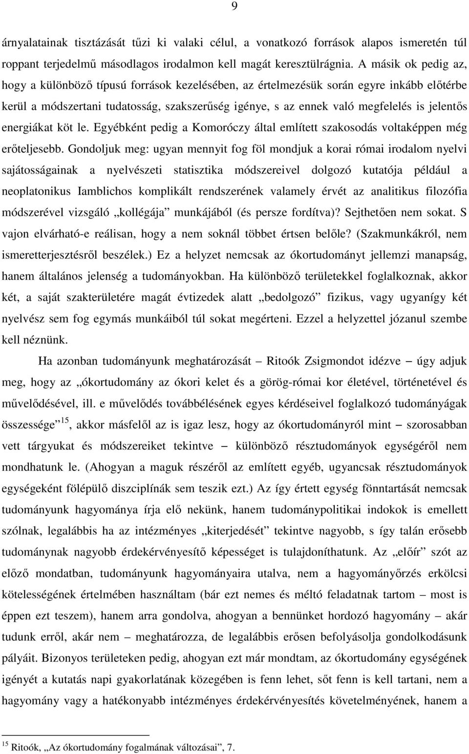 jelentős energiákat köt le. Egyébként pedig a Komoróczy által említett szakosodás voltaképpen még erőteljesebb.