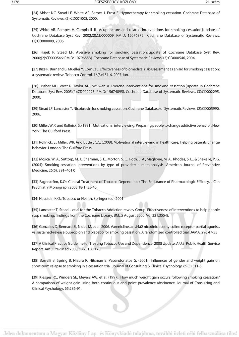 (1):CD000009, 2006. [26] Hajek P. Stead LF. Aversive smoking for smoking cessation.[update of Cochrane Database Syst Rev. 2000;(2):CD000546; PMID: 10796558]. Cochrane Database of Systematic Reviews.