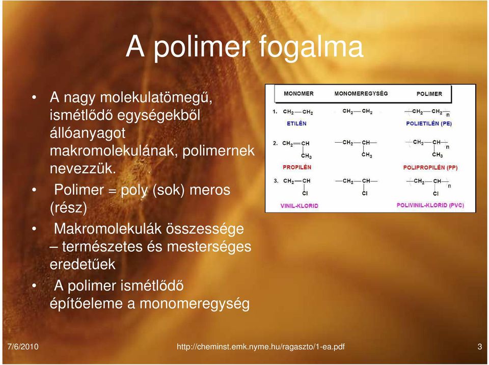 Polimer = poly (sok) meros (rész) Makromolekulák összessége természetes és