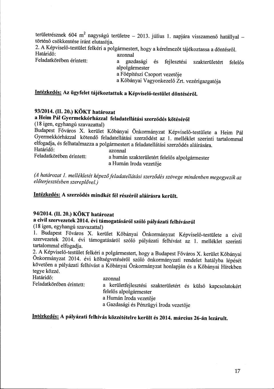 13. július l. napjára visszamenő hatállyal - történő csökkente iránt elutasítja. 2.