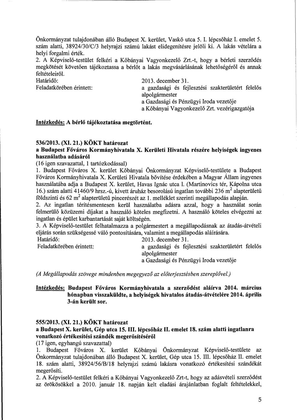 -t, hogy a bérleti szerződ megkötét követően tájékoztassa a bérlőt a lakás megvásárlásának lehetőségéről annak feltételeiről. 2013. december 31.