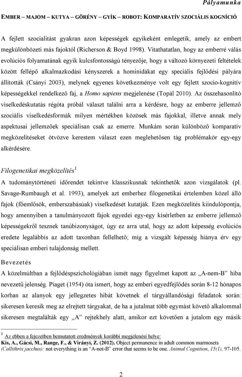 Vitathatatlan, hogy az emberré válás evolúciós folyamatának egyik kulcsfontosságú tényezője, hogy a változó környezeti feltételek között fellépő alkalmazkodási kényszerek a hominidákat egy speciális