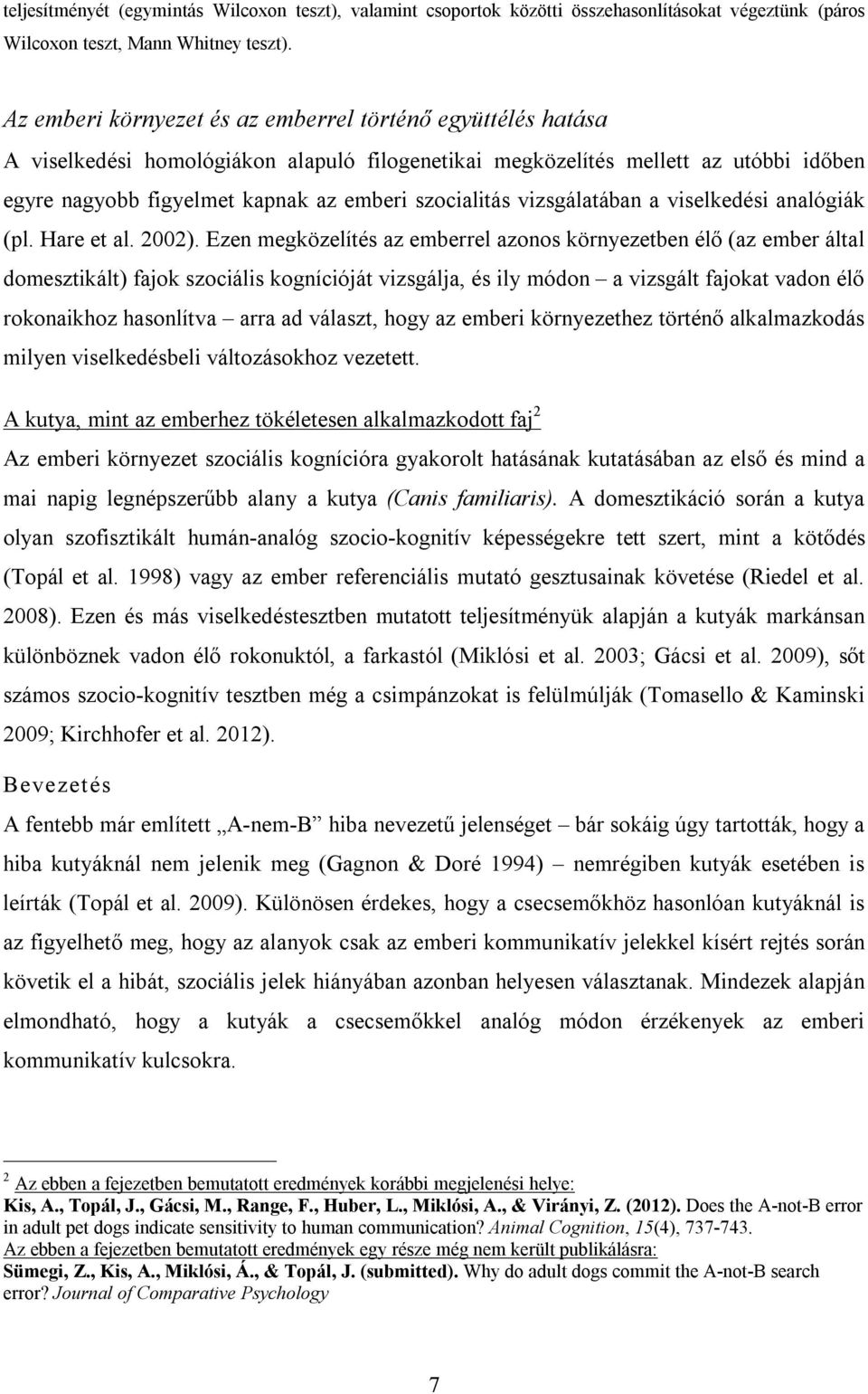 szocialitás vizsgálatában a viselkedési analógiák (pl. Hare et al. 2002).