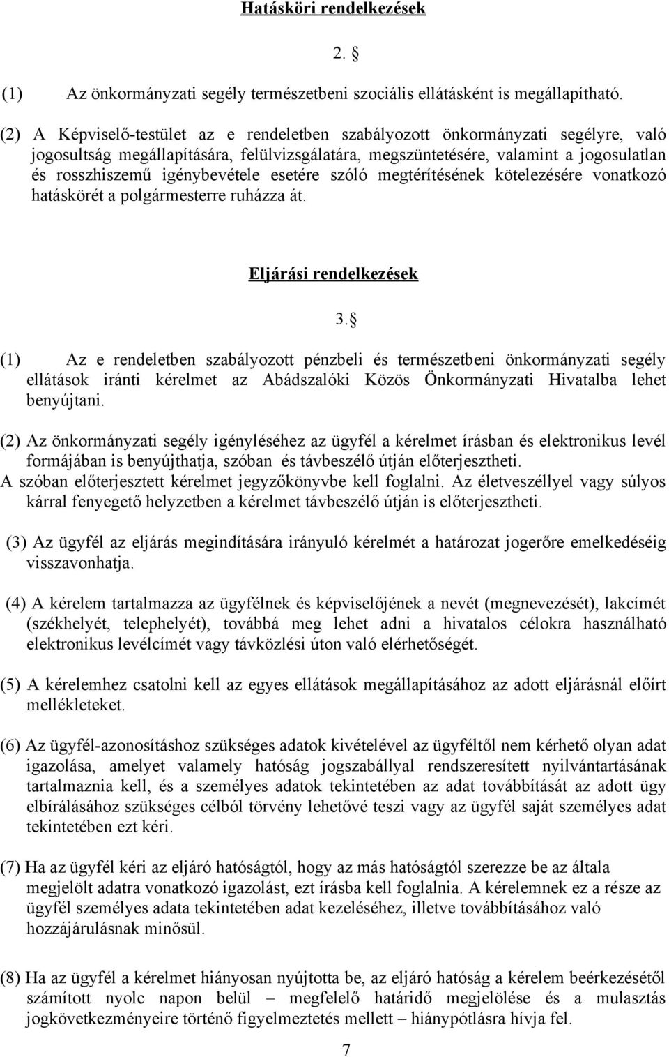 igénybevétele esetére szóló megtérítésének kötelezésére vonatkozó hatáskörét a polgármesterre ruházza át.