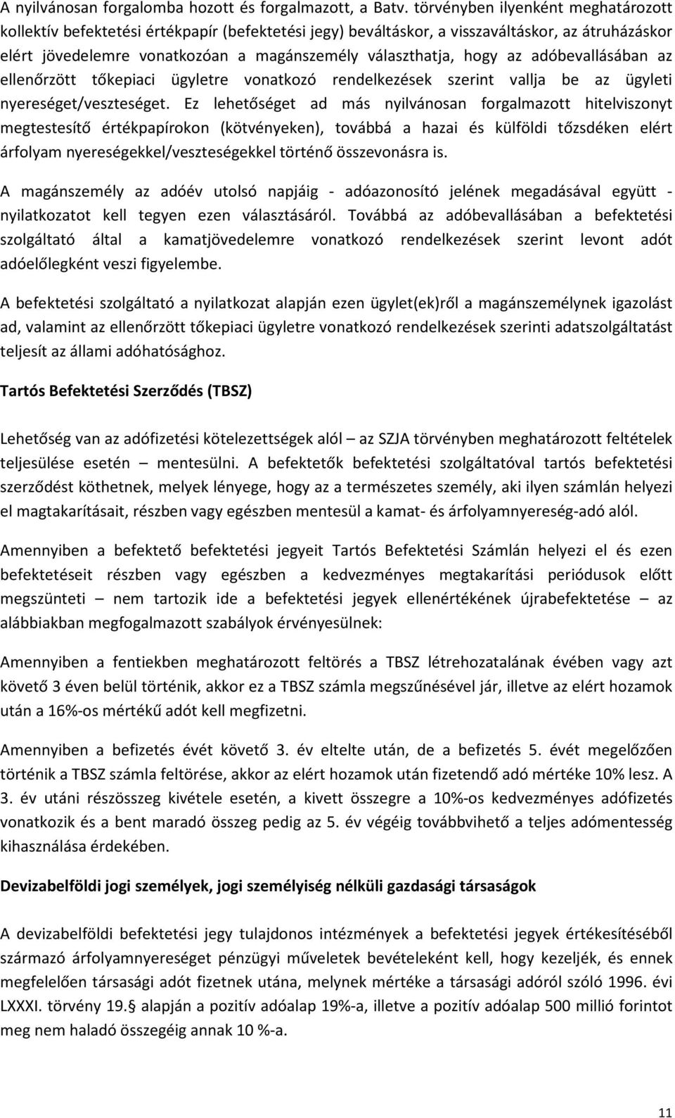 az adóbevallásában az ellenőrzött tőkepiaci ügyletre vonatkozó rendelkezések szerint vallja be az ügyleti nyereséget/veszteséget.