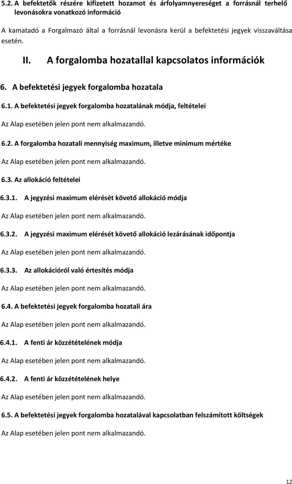 A forgalomba hozatali mennyiség maximum, illetve minimum mértéke 6.3. Az allokáció feltételei 6.3.1. A jegyzési maximum elérését követő allokáció módja 6.3.2.