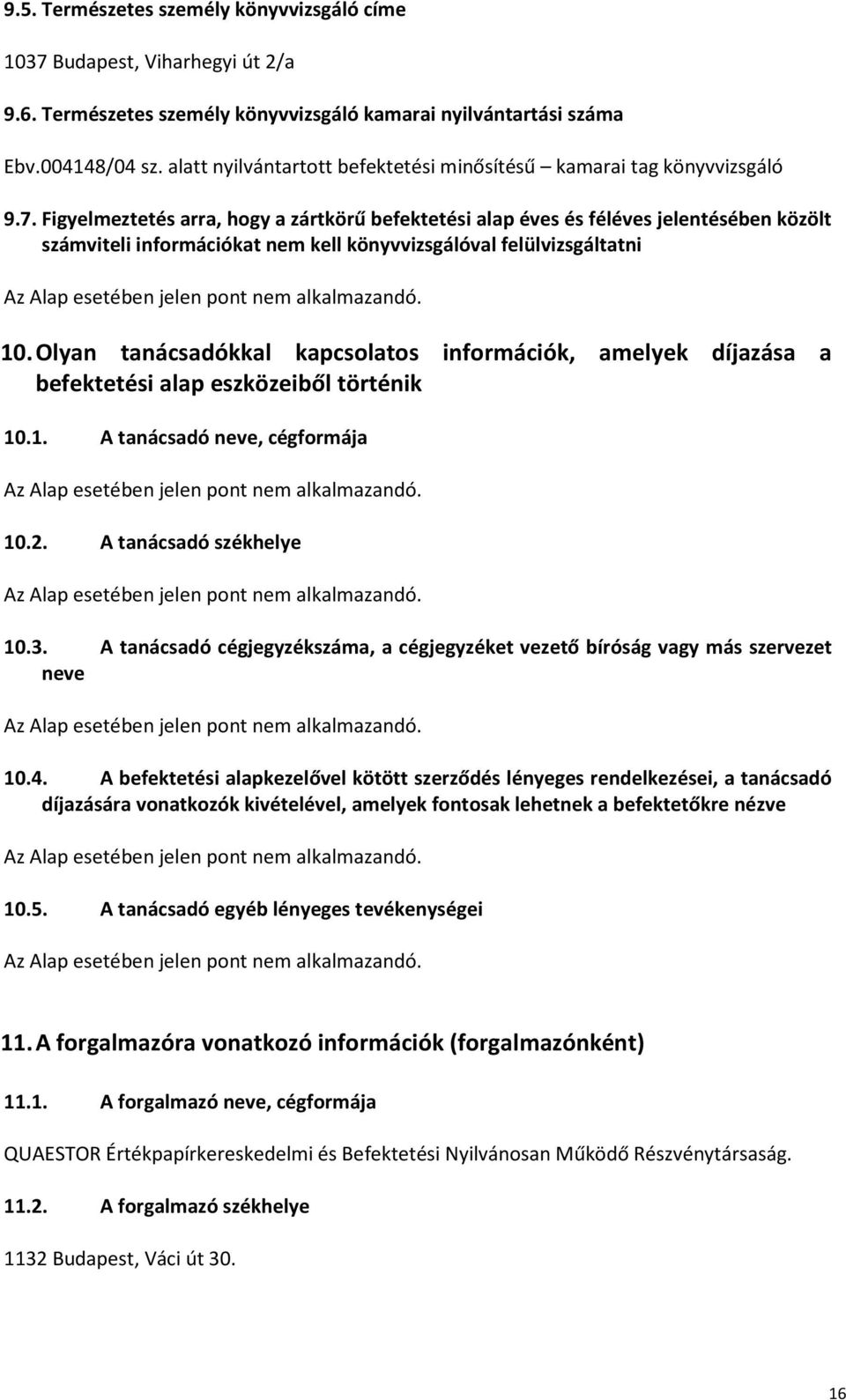 Figyelmeztetés arra, hogy a zártkörű befektetési alap éves és féléves jelentésében közölt számviteli információkat nem kell könyvvizsgálóval felülvizsgáltatni 10.