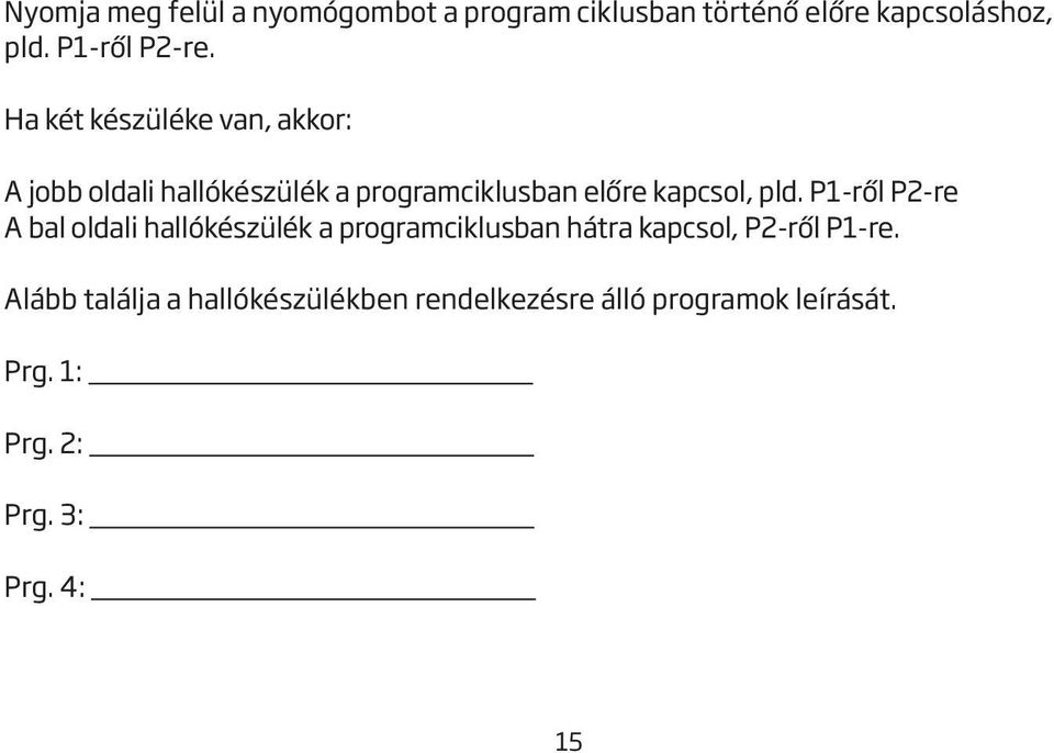 P1-ről P2-re A bal oldali hallókészülék a programciklusban hátra kapcsol, P2-ről P1-re.