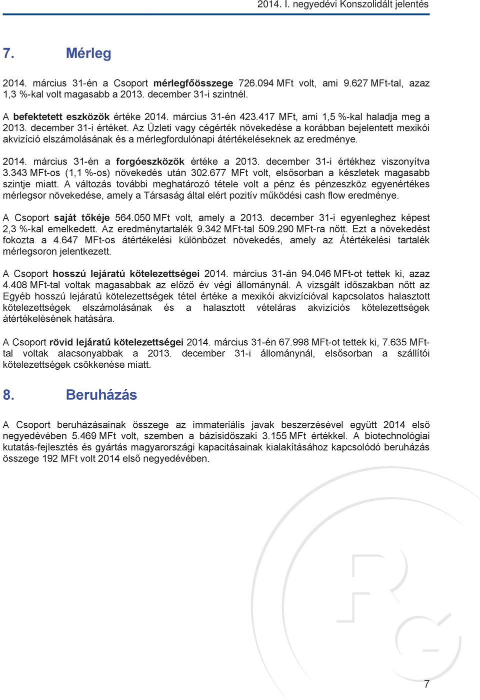 Az Üzleti vagy cégérték növekedése a korábban bejelentett mexikói akvizíció elszámolásának és a mérlegfordulónapi átértékeléseknek az eredménye. 2014. március 31-én a forgóeszközök értéke a 2013.