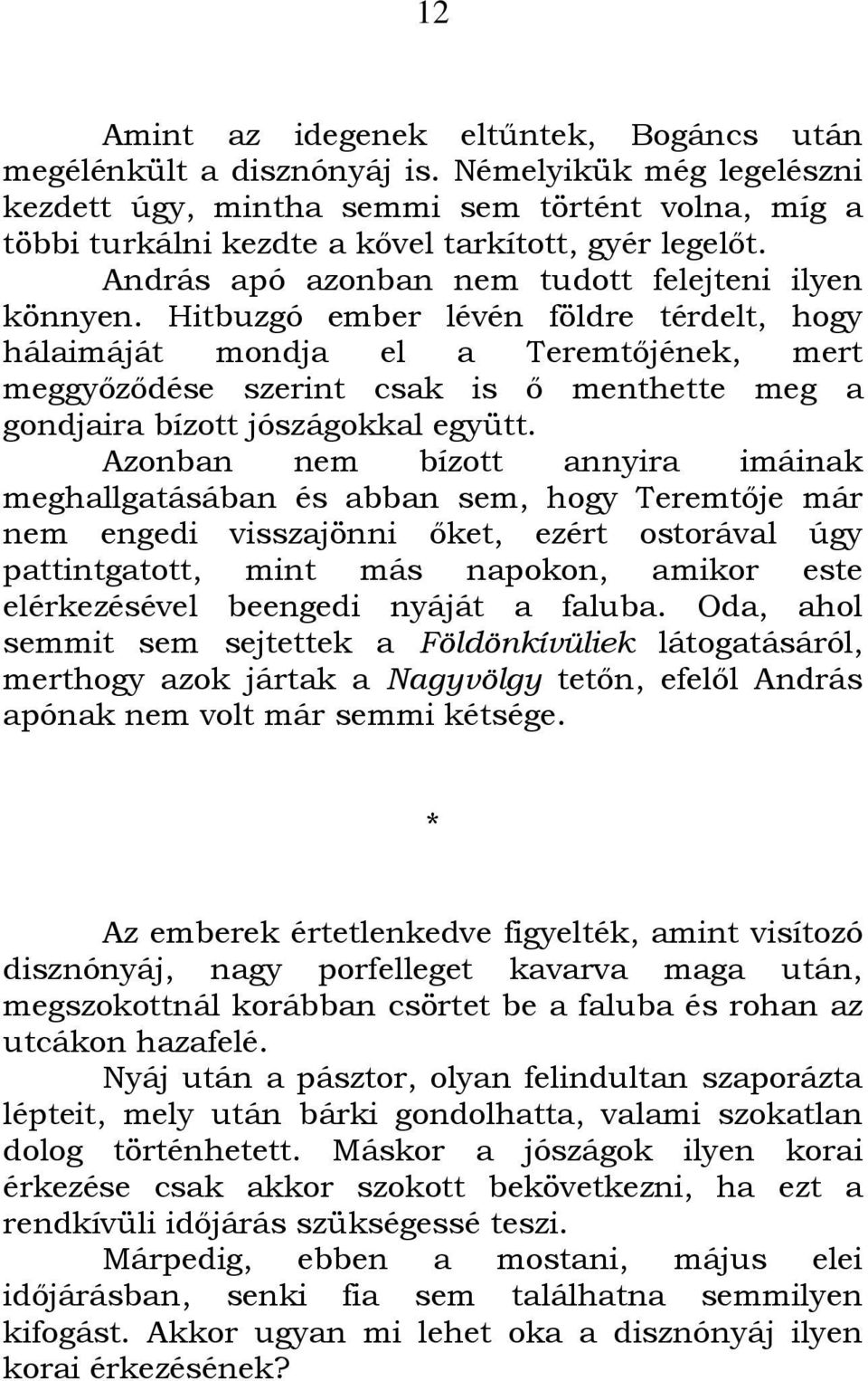 Hitbuzgó ember lévén földre térdelt, hogy hálaimáját mondja el a Teremtőjének, mert meggyőződése szerint csak is ő menthette meg a gondjaira bízott jószágokkal együtt.