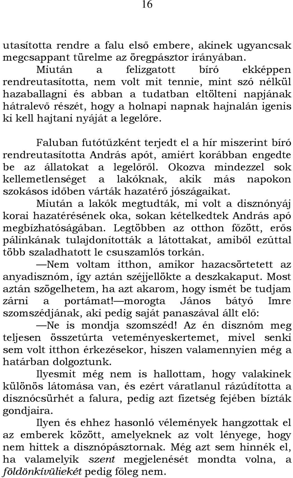 ki kell hajtani nyáját a legelőre. Faluban futótűzként terjedt el a hír miszerint bíró rendreutasította András apót, amiért korábban engedte be az állatokat a legelőről.