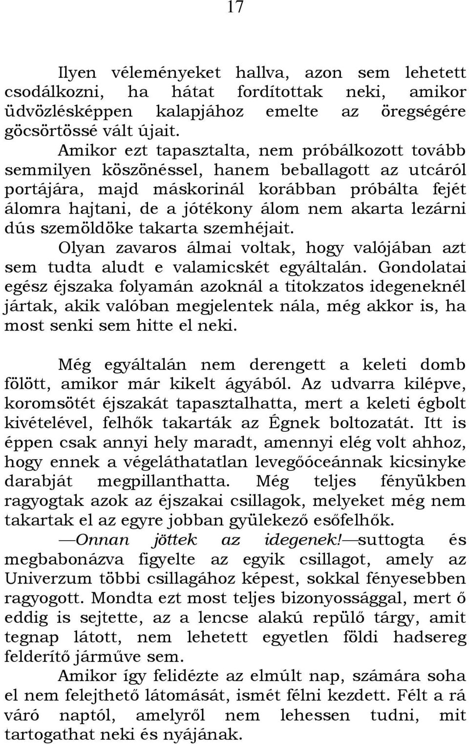 lezárni dús szemöldöke takarta szemhéjait. Olyan zavaros álmai voltak, hogy valójában azt sem tudta aludt e valamicskét egyáltalán.