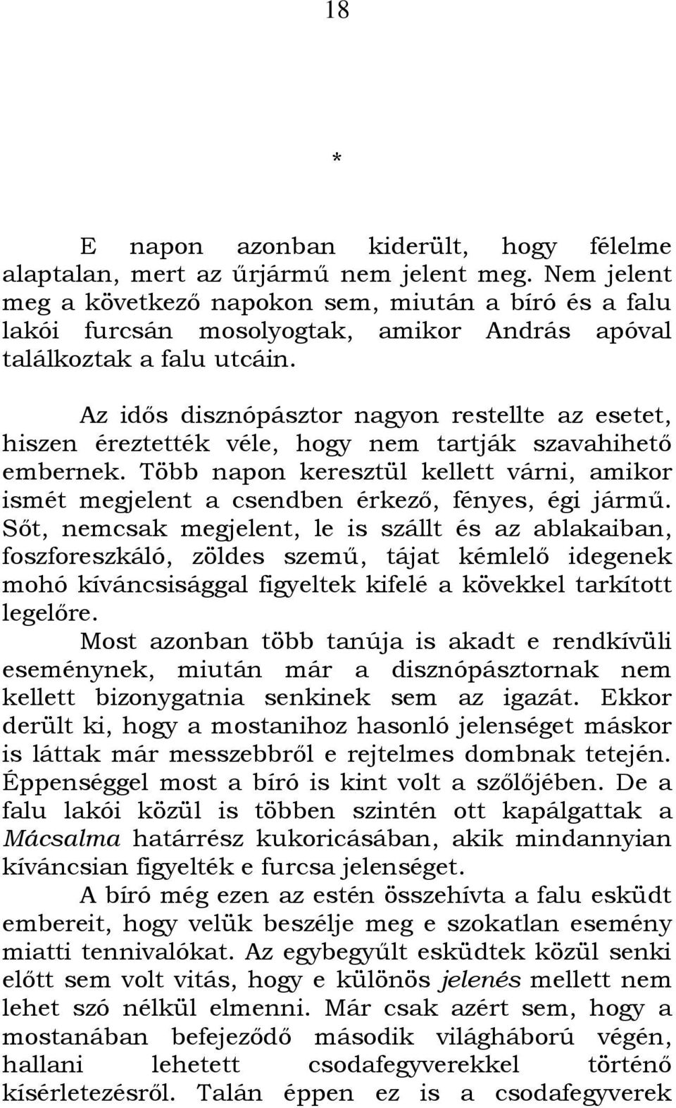 Az idős disznópásztor nagyon restellte az esetet, hiszen éreztették véle, hogy nem tartják szavahihető embernek.