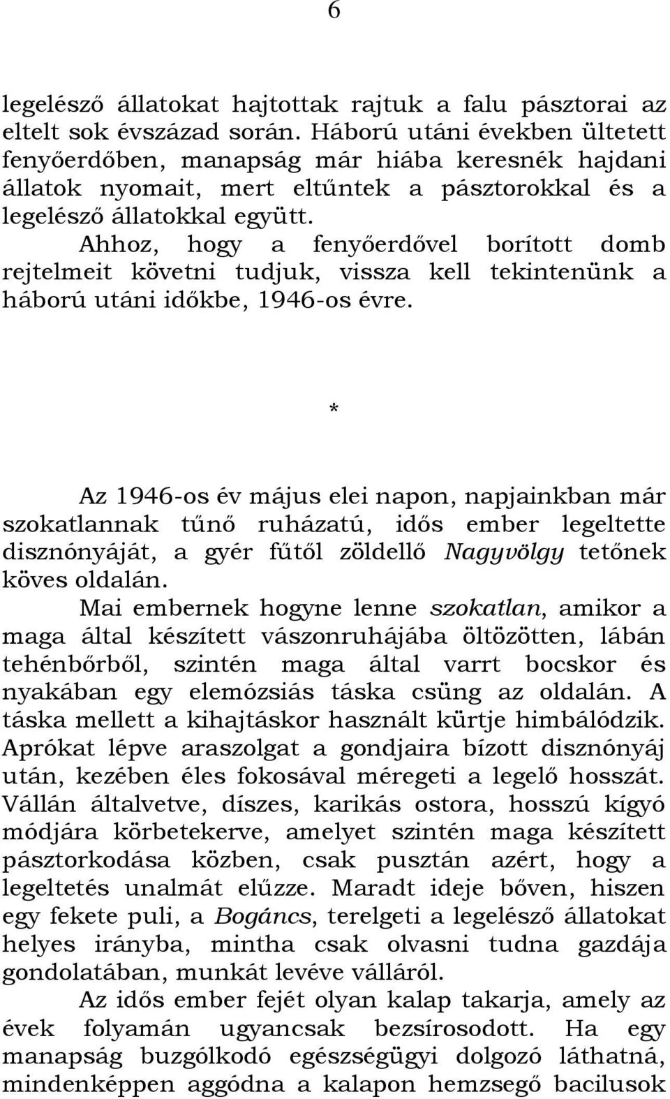 Ahhoz, hogy a fenyőerdővel borított domb rejtelmeit követni tudjuk, vissza kell tekintenünk a háború utáni időkbe, 1946-os évre.