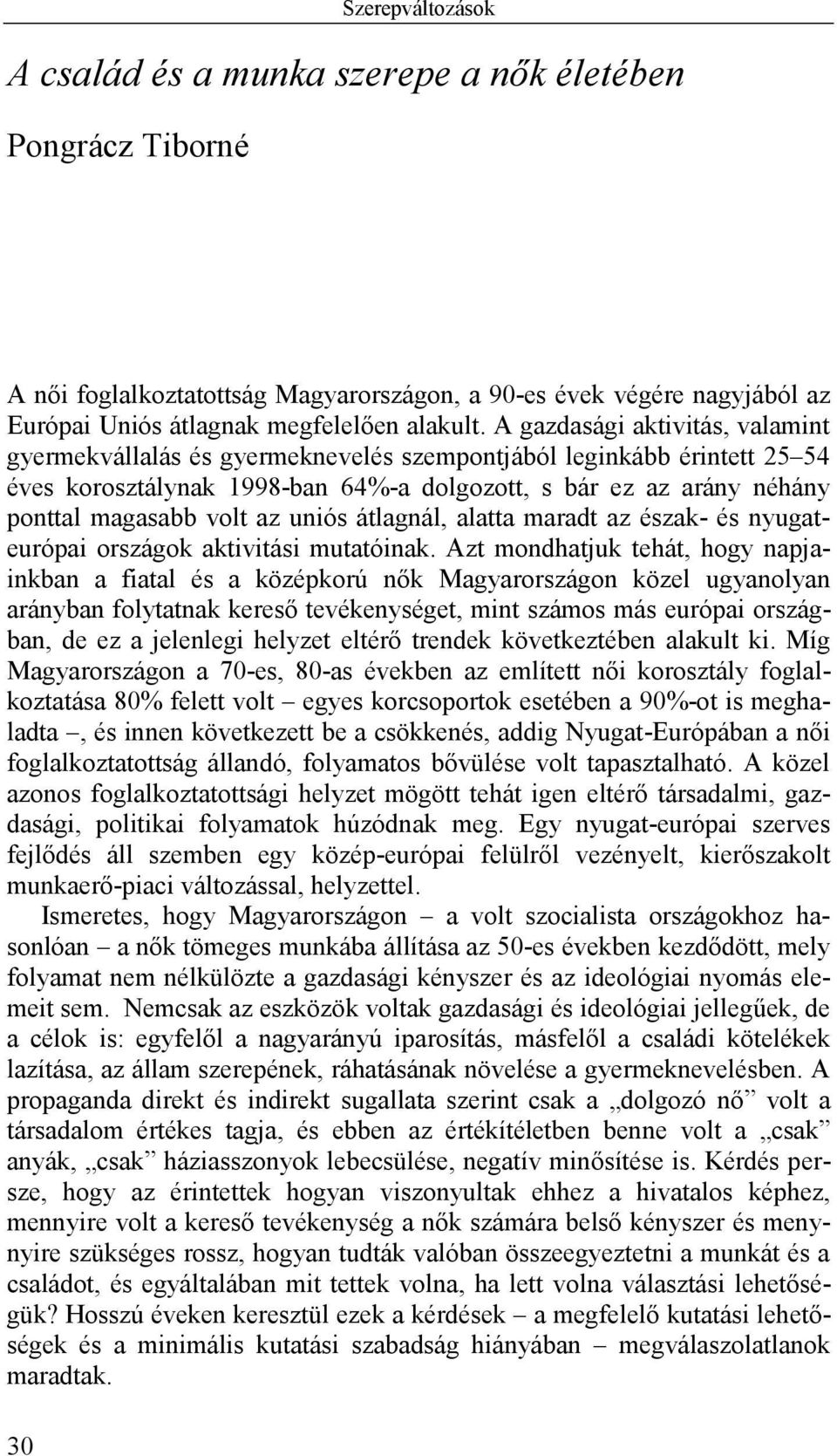 uniós átlagnál, alatta maradt az észak- és nyugateurópai országok aktivitási mutatóinak.