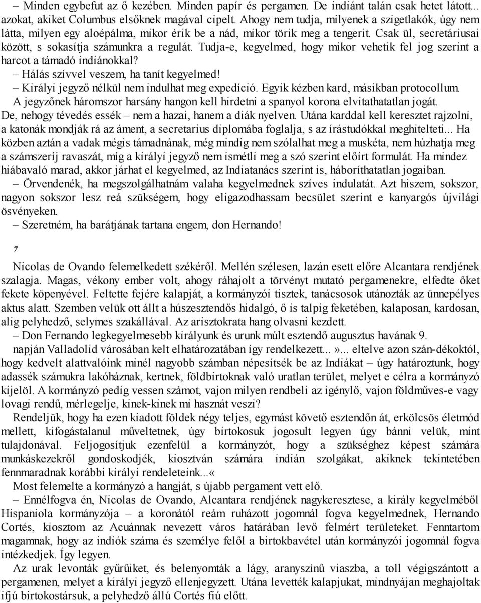 Tudja-e, kegyelmed, hogy mikor vehetik fel jog szerint a harcot a támadó indiánokkal? Hálás szívvel veszem, ha tanít kegyelmed! Királyi jegyző nélkül nem indulhat meg expedíció.