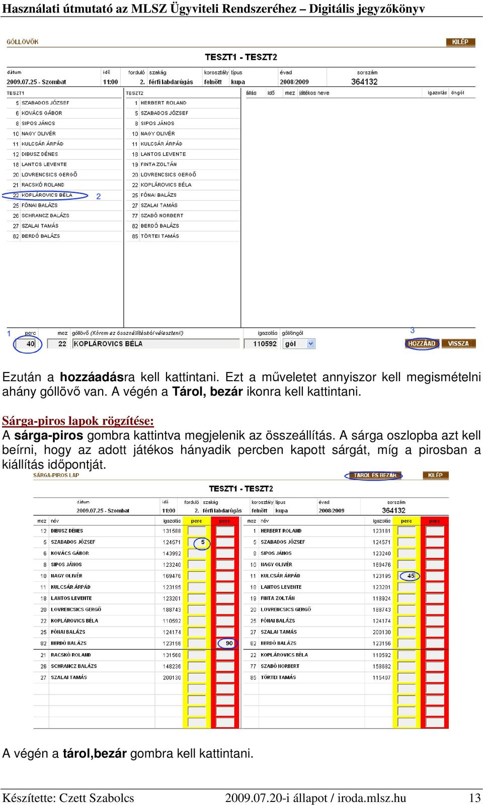 Sárga-piros lapok rögzítése: A sárga-piros gombra kattintva megjelenik az összeállítás.