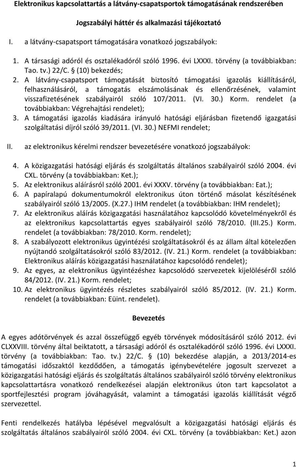 A látvány-csapatsport támogatását biztosító támogatási igazolás kiállításáról, felhasználásáról, a támogatás elszámolásának és ellenőrzésének, valamint visszafizetésének szabályairól szóló 107/2011.