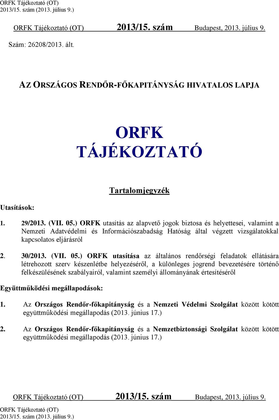 ) ORFK utasítása az általános rendőrségi feladatok ellátására létrehozott szerv készenlétbe helyezéséről, a különleges jogrend bevezetésére történő felkészülésének szabályairól, valamint személyi