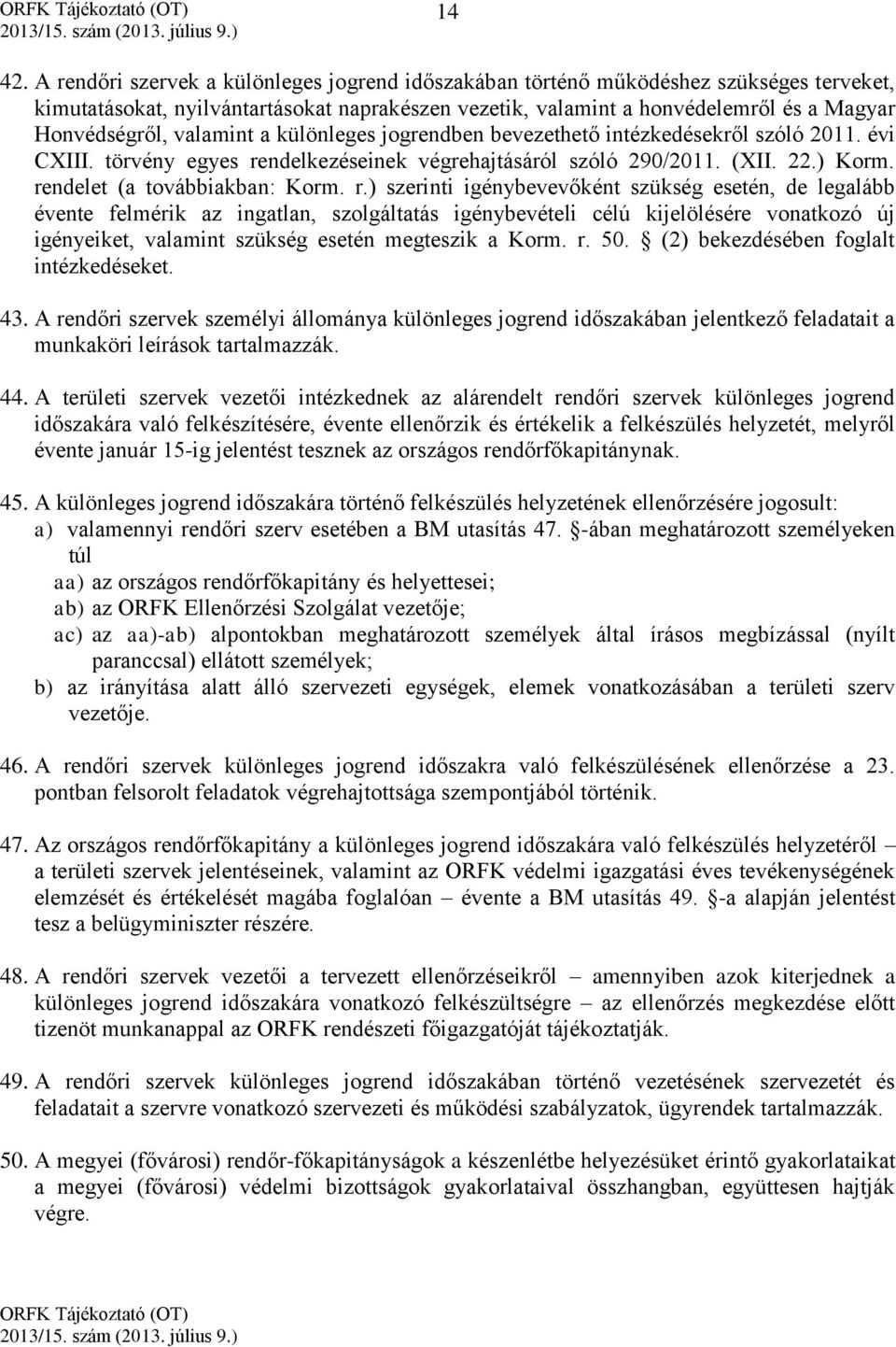 valamint a különleges jogrendben bevezethető intézkedésekről szóló 2011. évi CXIII. törvény egyes re