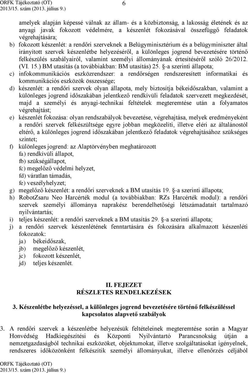 valamint személyi állományának értesítéséről szóló 26/2012. (VI. 15.) BM utasítás (a továbbiakban: BM utasítás) 25.