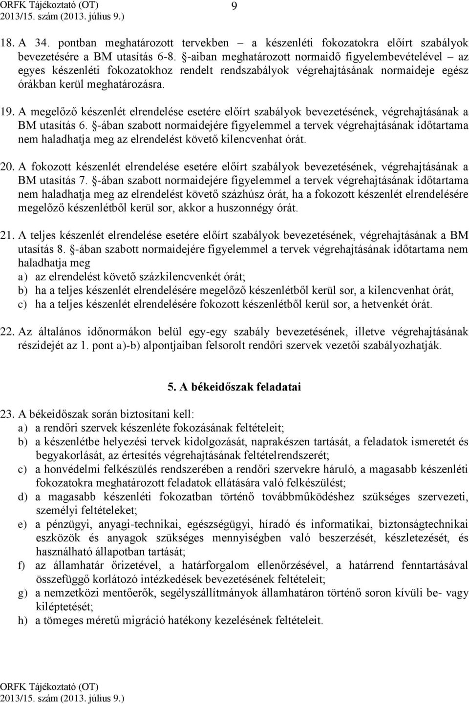 A megelőző készenlét elrendelése esetére előírt szabályok bevezetésének, végrehajtásának a BM utasítás 6.