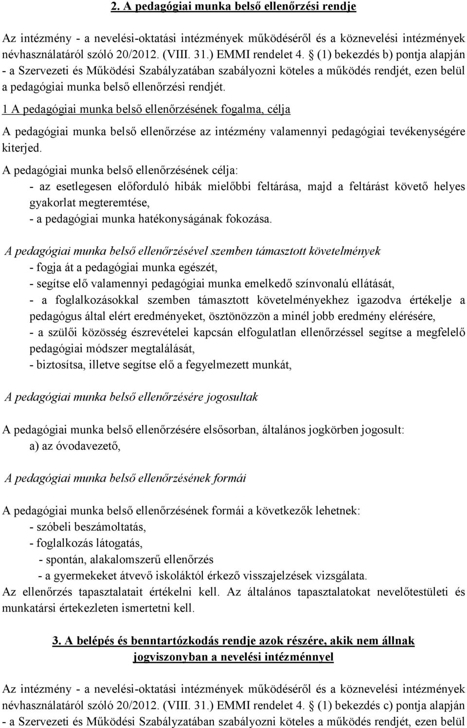 1 A pedagógiai munka belső ellenőrzésének fogalma, célja A pedagógiai munka belső ellenőrzése az intézmény valamennyi pedagógiai tevékenységére kiterjed.