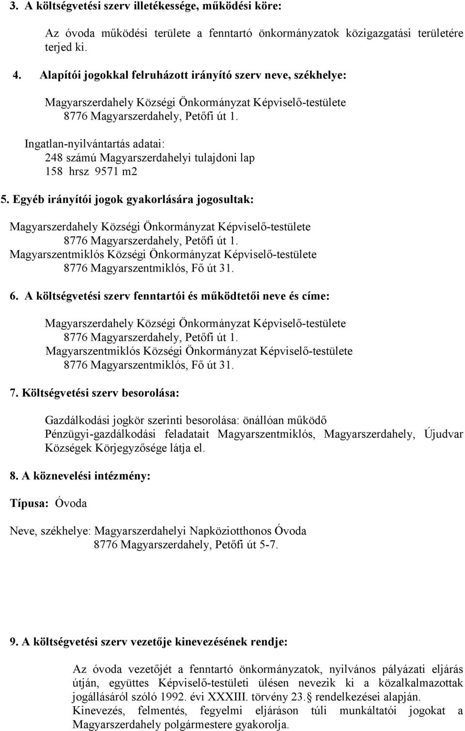 Ingatlan-nyilvántartás adatai: 248 számú Magyarszerdahelyi tulajdoni lap 158 hrsz 9571 m2 5.