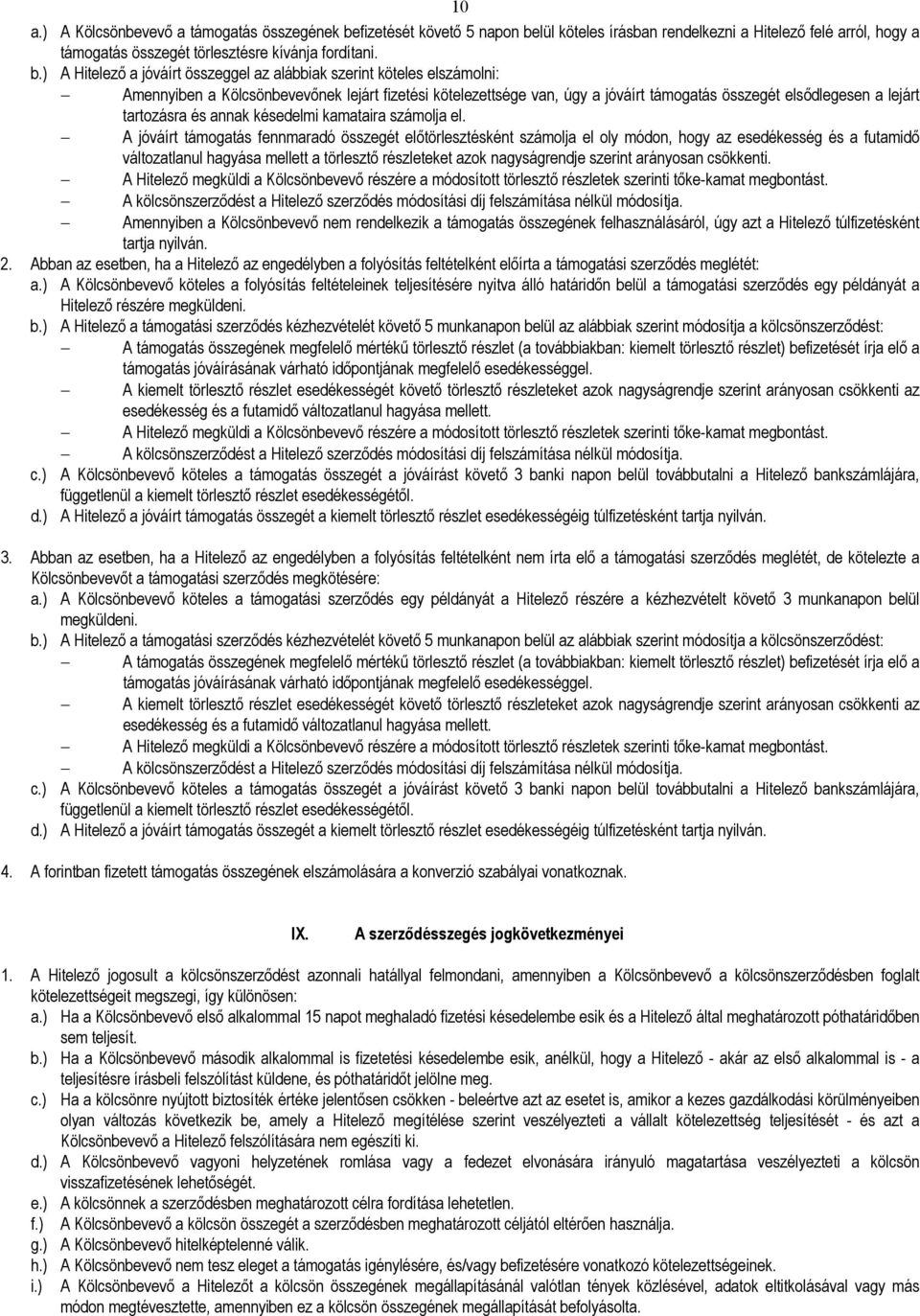 lül köteles írásban rendelkezni a Hitelezı felé arról, hogy a támogatás összegét törlesztésre kívánja fordítani. b.