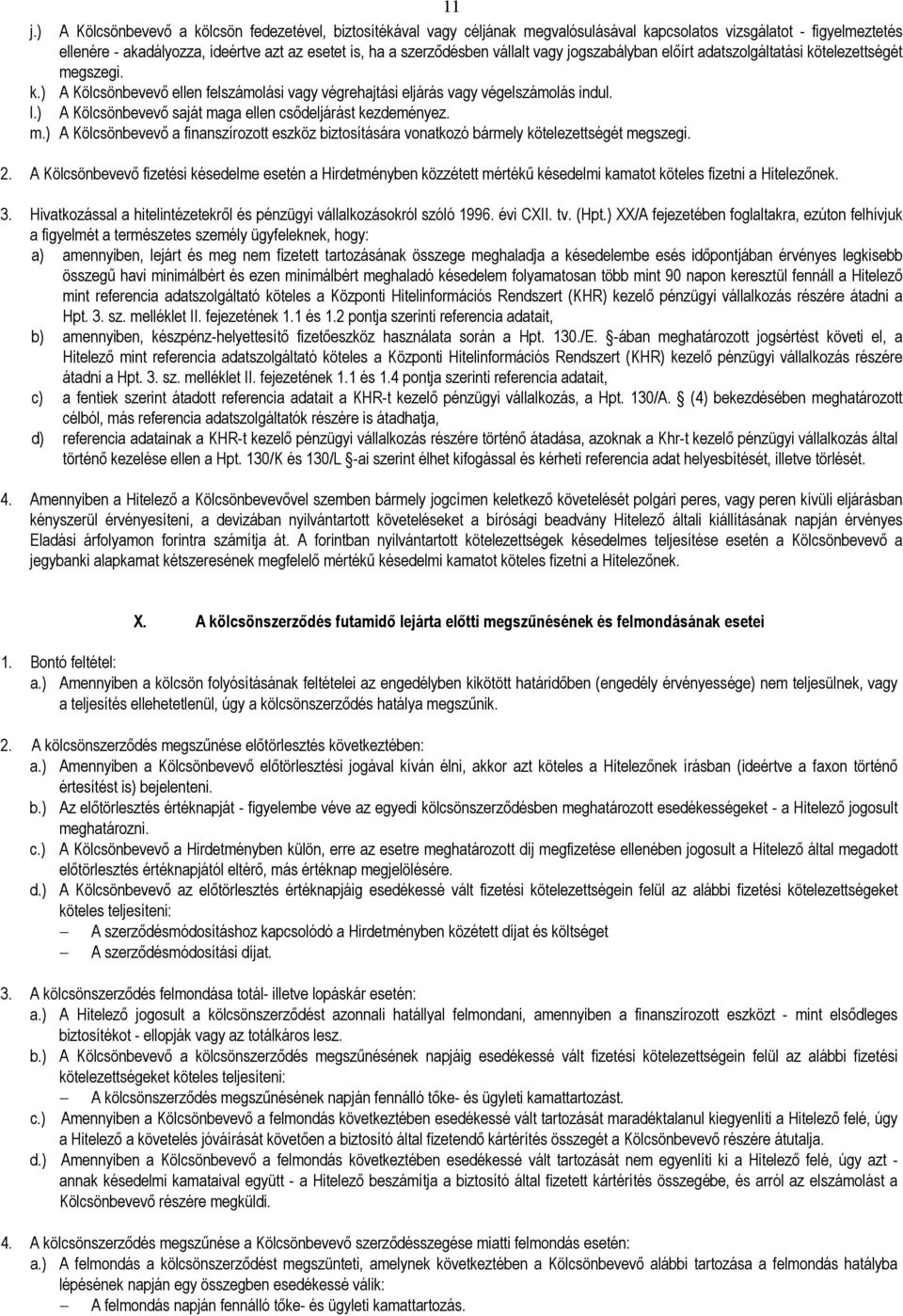 ) A Kölcsönbevevı saját maga ellen csıdeljárást kezdeményez. m.) A Kölcsönbevevı a finanszírozott eszköz biztosítására vonatkozó bármely kötelezettségét megszegi. 2.