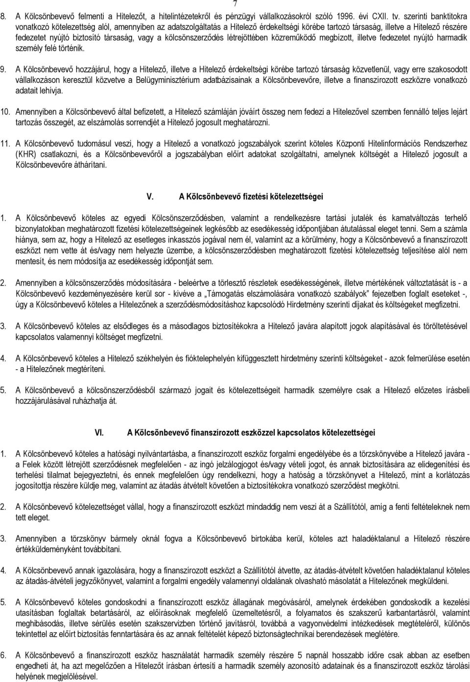 a kölcsönszerzıdés létrejöttében közremőködı megbízott, illetve fedezetet nyújtó harmadik személy felé történik. 9.