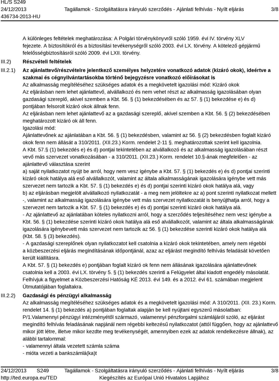 A kötelező gépjármű felelősségbiztosításról szóló 2009. évi LXII. törvény.