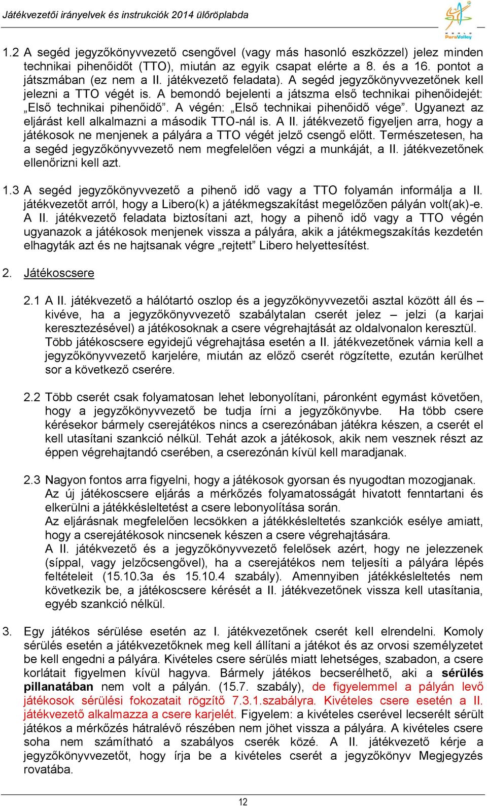 A végén: Első technikai pihenőidő vége. Ugyanezt az eljárást kell alkalmazni a második TTO-nál is. A II.