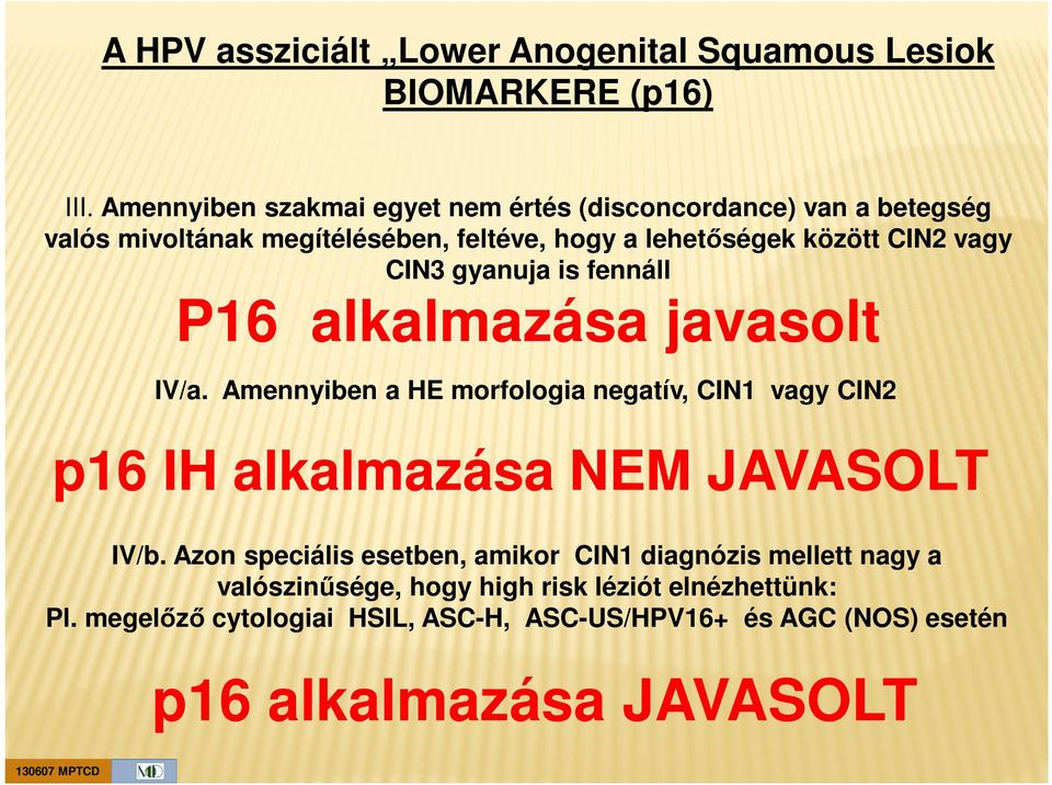 vagy CIN3 gyanuja is fennáll P16 alkalmazása javasolt IV/a.