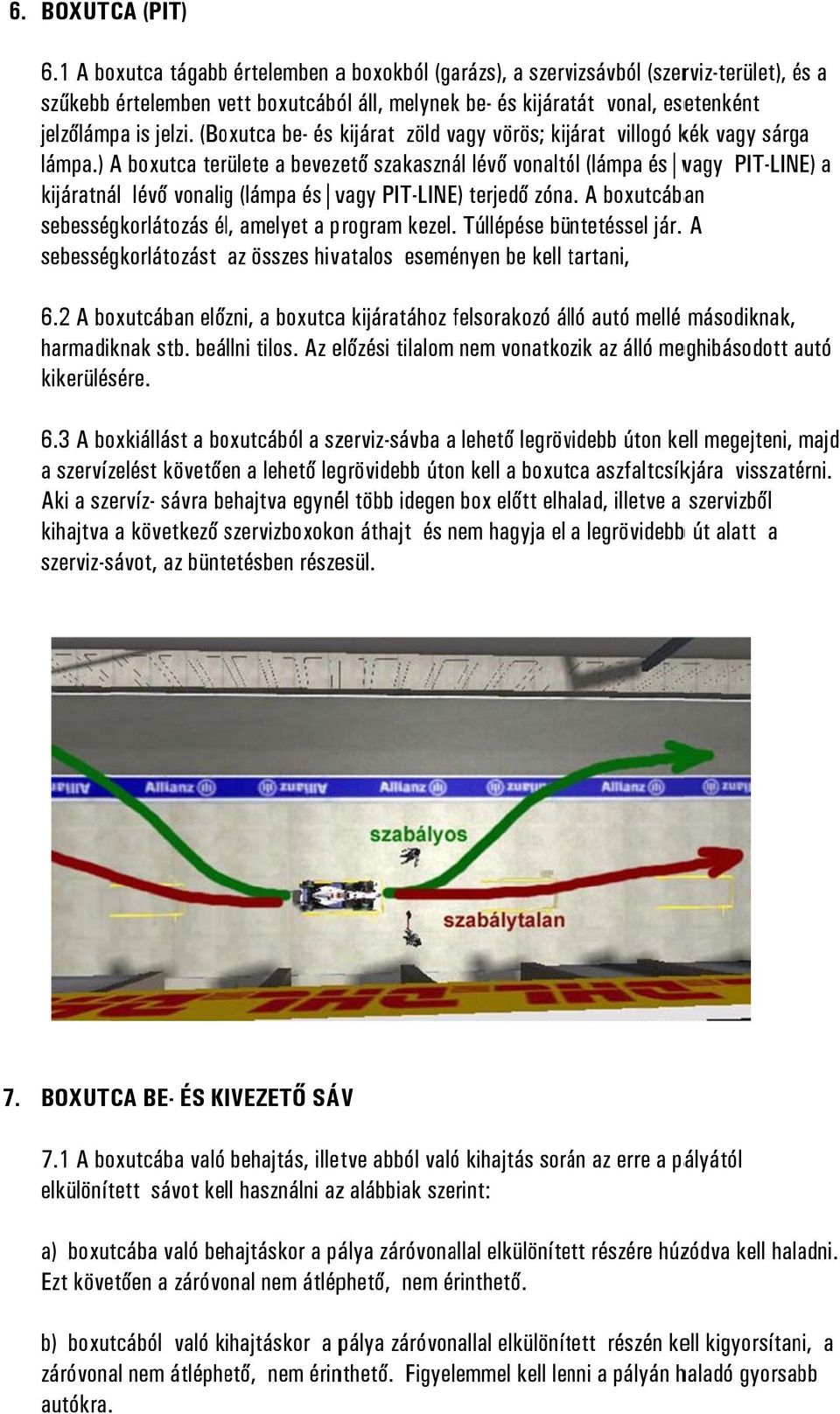 (Boxutca be- és kijárat zöld vagy vörös; kijárat villogó kék vagy sárga lámpa.