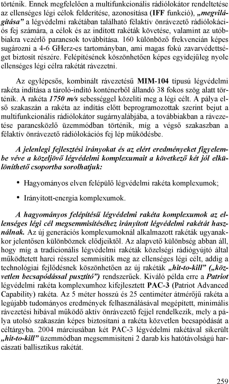 rádiólokációs fej számára, a célok és az indított rakéták követése, valamint az utóbbiakra vezérlő parancsok továbbítása.