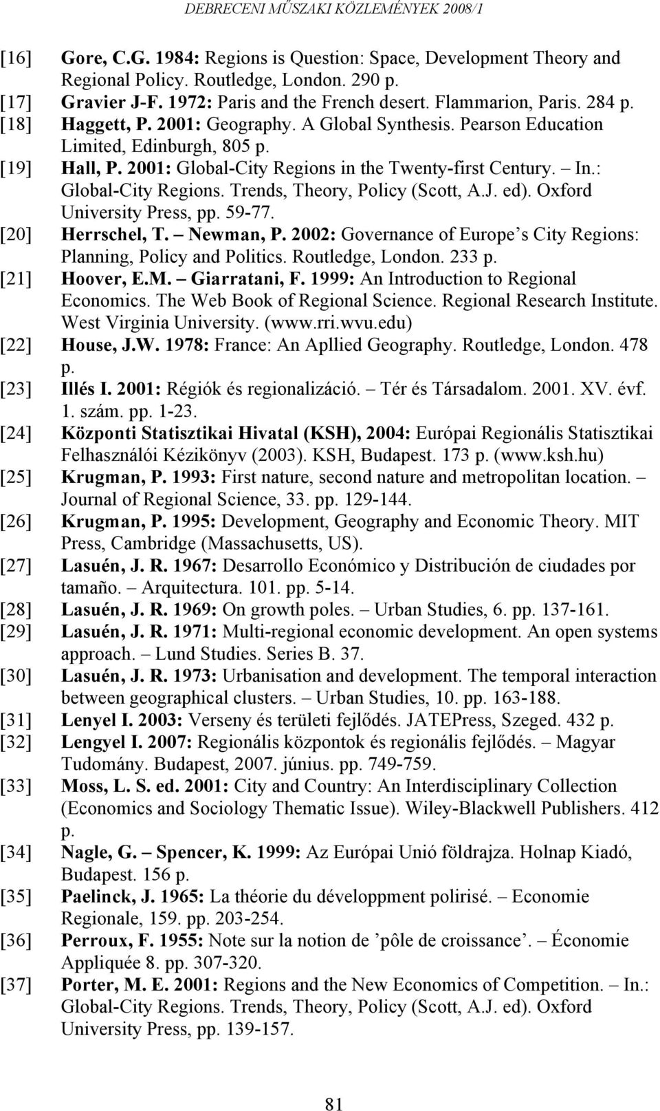 J. ed). Oxford University Press, pp. 59-77. [20] Herrschel, T. Newman, P. 2002: Governance of Europe s City Regions: Planning, Policy and Politics. Routledge, London. 233 p. [21] Hoover, E.M.