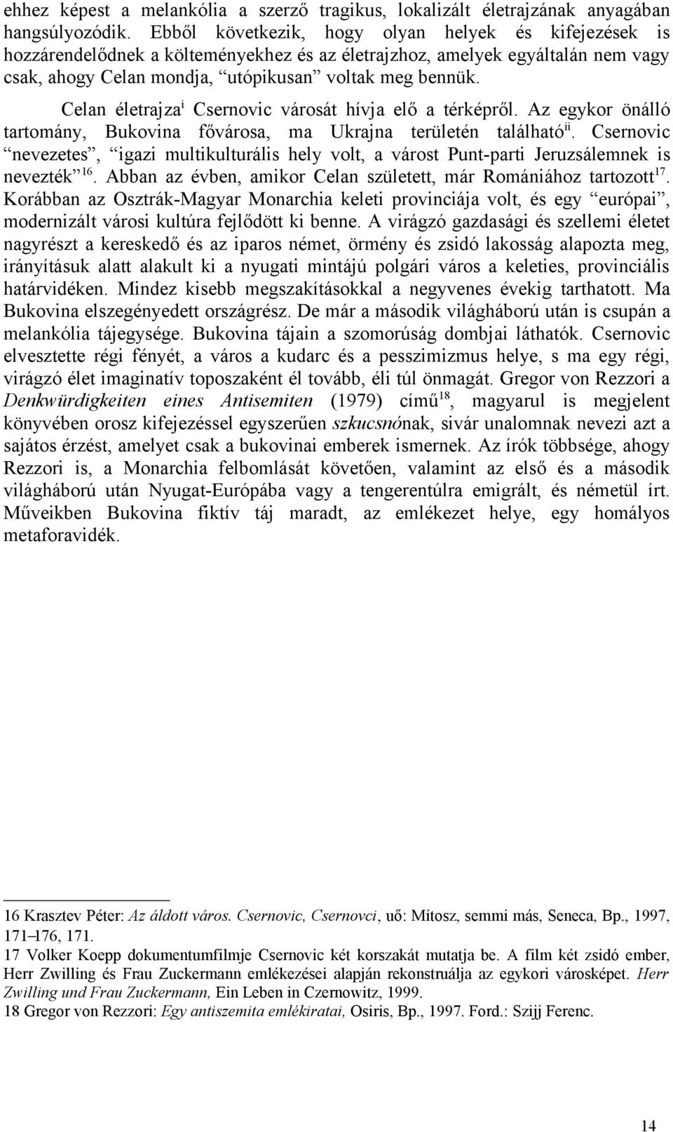 Celan életrajza i Csernovic városát hívja elő a térképről. Az egykor önálló tartomány, Bukovina fővárosa, ma Ukrajna területén található ii.