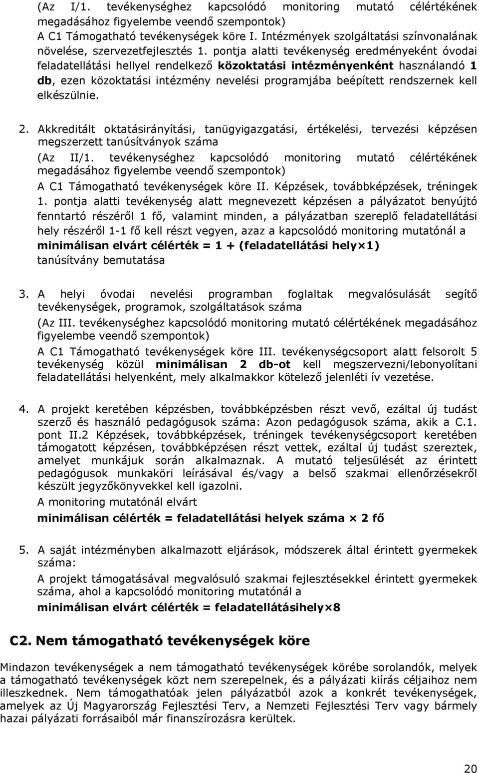 pontja alatti tevékenység eredményeként óvodai feladatellátási hellyel rendelkező közoktatási intézményenként használandó 1 db, ezen közoktatási intézmény nevelési programjába beépített rendszernek