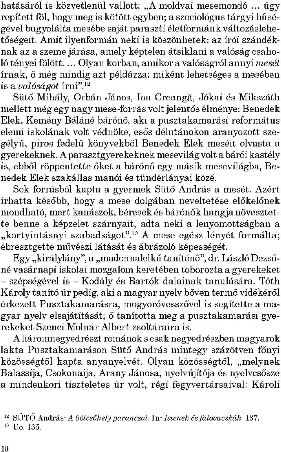 ^ Olyan korban, amikor a valóságról annyi mesét írnak, ő még mindig azt példázza: miként lehetséges a mesében is a valóságot írni".